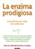 La enzima prodigiosa La enzima prodigiosa