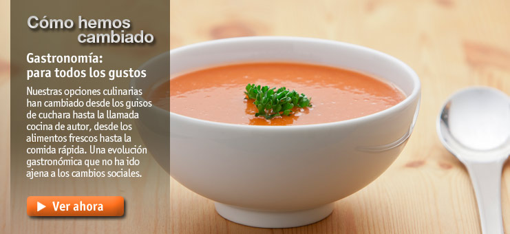 Imagen C&oacute;mo hemos cambiado - Gastronom&iacute;a: para todos los gustos