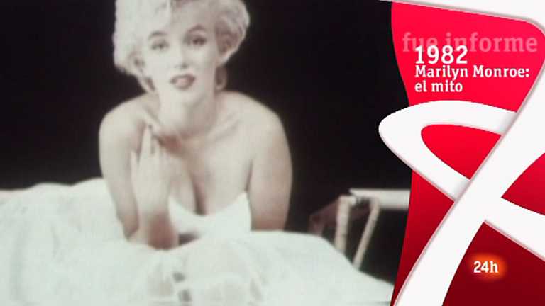 Fue Informe - 1982. Marilyn Monroe: el mito
