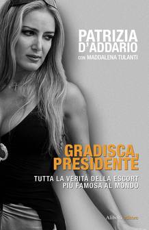 Portada de "Gradisca Presidente", el libro en el que la prostituta italiana Patrizia D'Addario cuenta su historia con el primer ministro Silvio Berlusconi. Portada de "Gradisca Presidente", el libro en el que la prostituta italiana Patrizia D'Addario cuenta su historia con el primer ministro Silvio Berlusconi.