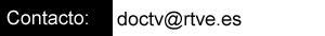 <strong>Contacto: doctv@rtve.es</strong> <strong>Contacto: doctv@rtve.es</strong>
