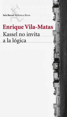 Portada de "Kassel no inbita a la lógica", la última novela publicada por Enrique Vila-Matas.